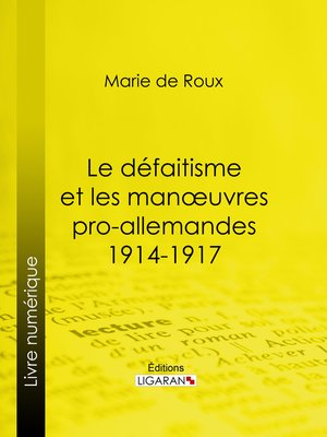 cover image of Le défaitisme et les manœuvres pro-allemandes 1914-1917